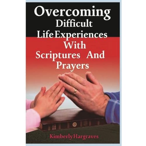 Cover of Overcoming Difficult Life Experiences with Scriptures and Prayers