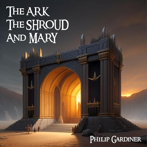 Cover of The Ark, the Shroud and Mary