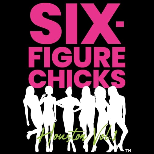 Cover of Six-Figure Chicks, Houston, Volume 1