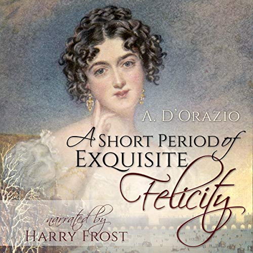 Cover of A Short Period of Exquisite Felicity