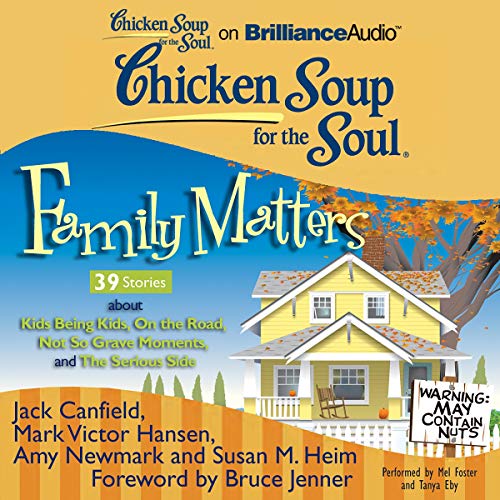 Cover of Chicken Soup for the Soul: Family Matters - 39 Stories about Kids Being Kids, On the Road, Not So Grave Moments, and The Serious Side