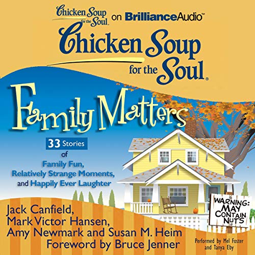Cover of Chicken Soup for the Soul: Family Matters - 33 Stories of Family Fun, Relatively Strange Moments, and Happily Ever Laughter