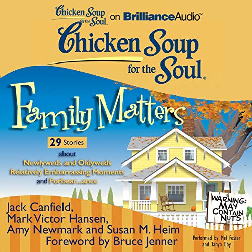 Cover of Chicken Soup for the Soul: Family Matters - 29 Stories about Newlyweds and Oldyweds, Relatively Embarrassing Moments, and Forbear...ance