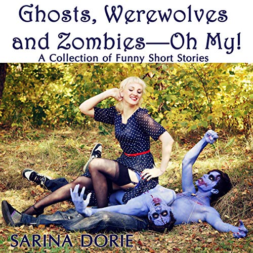 Cover of Ghosts, Werewolves and Zombies - Oh My!: A Collection of Funny Short Stories