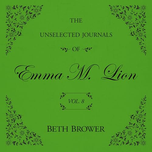 Cover of The Unselected Journals of Emma M. Lion: Vol. 8