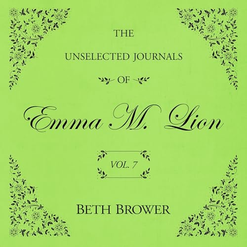 Cover of The Unselected Journals of Emma M. Lion Vol. 7