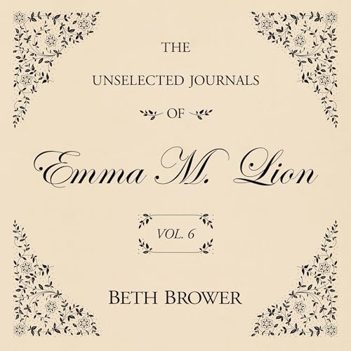 Cover of The Unselected Journals of Emma M. Lion Vol. 6