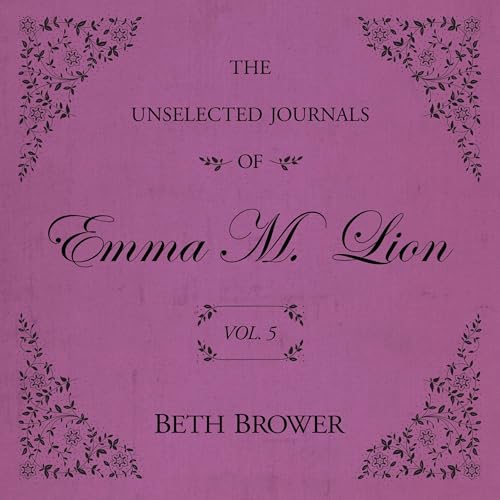 Cover of The Unselected Journals of Emma M. Lion: Vol. 5