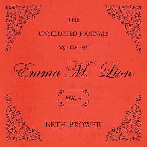 Cover of The Unselected Journals of Emma M. Lion: Vol. 4