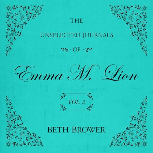 Cover of The Unselected Journals of Emma M. Lion: Vol. 2