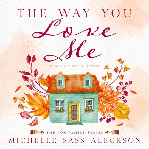 Cover of The Way You Love Me: A Deep Haven Novel