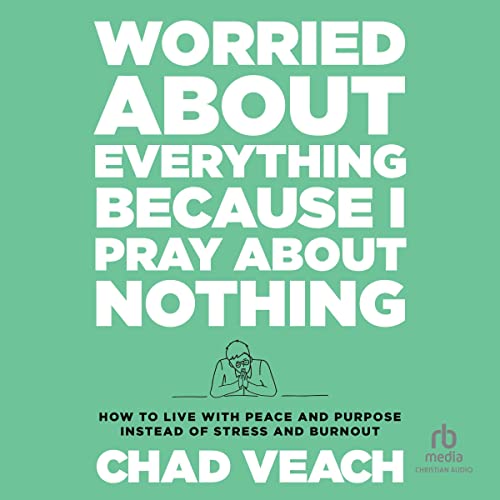 Cover of Worried About Everything Because I Pray About Nothing