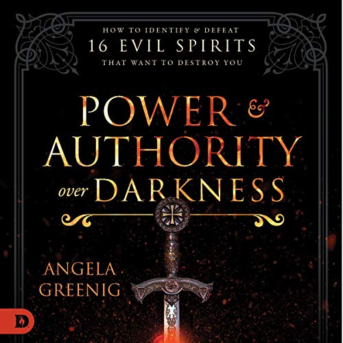 Cover of Power and Authority over Darkness: How to Identify and Defeat 16 Evil Spirits That Want to Destroy You