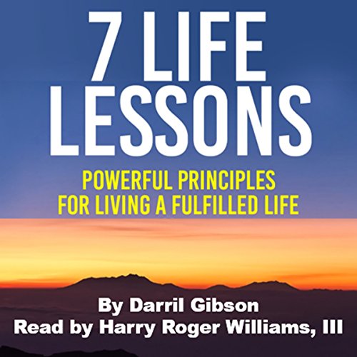 Cover of 7 Life Lessons: Powerful Principles for Living a Fulfilled Life