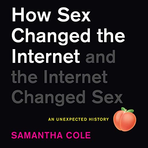 Cover of How Sex Changed the Internet and the Internet Changed Sex