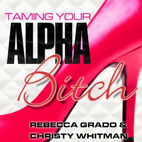 Cover of Taming Your Alpha Bitch