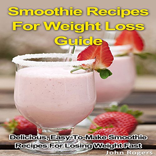 Cover of Smoothie Recipes for Weight Loss Guide
