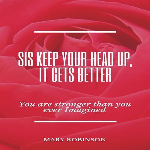 Cover of Sis Keep Your Head Up, It Gets Better