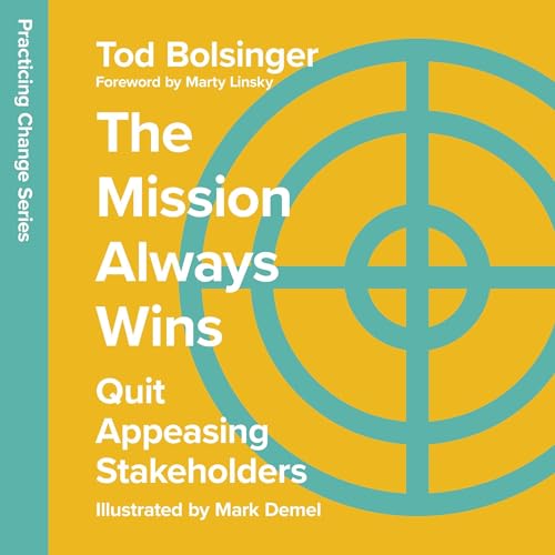 Cover of The Mission Always Wins - Quit Appeasing Stakeholders