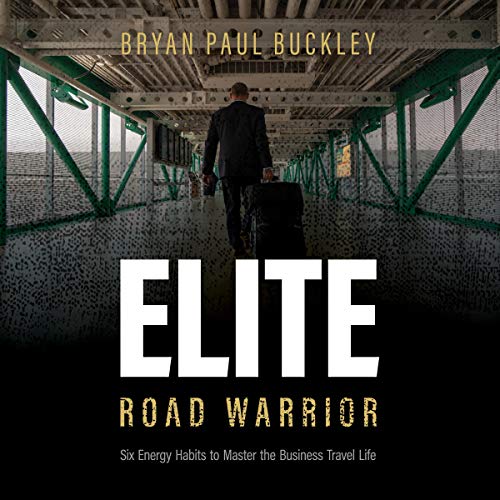 Cover of The Elite Road Warrior: Six Energy Habits to Master the Business Travel Life