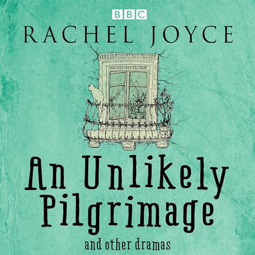 Cover of An Unlikely Pilgrimage: The Radio Dramas of Rachel Joyce