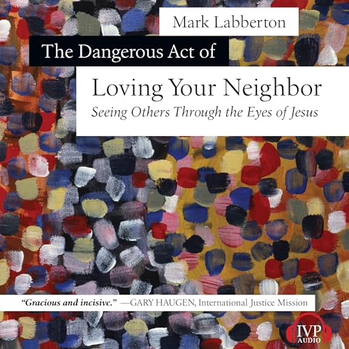 Cover of The Dangerous Act of Loving Your Neighbor