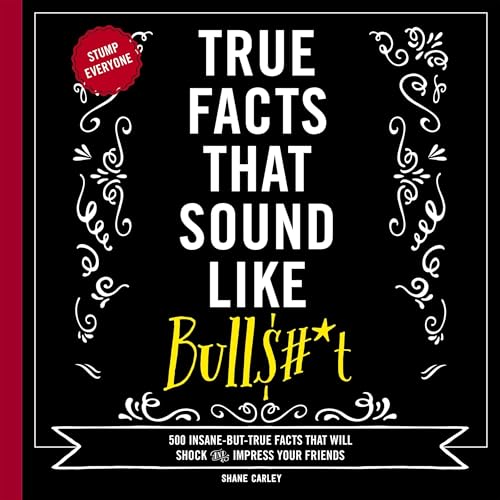 Cover of True Facts That Sound Like Bull$#*t