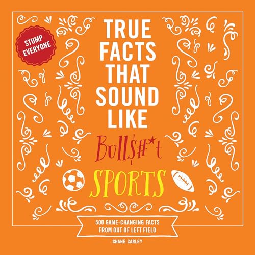 Cover of True Facts That Sound Like Bull$#*t: Sports