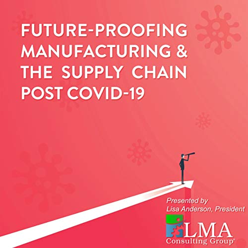 Cover of Future-Proofing Manufacturing & the Supply Chain Post COVID-19