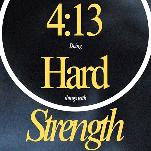 Cover of 4:13: Doing Hard Things with Strength