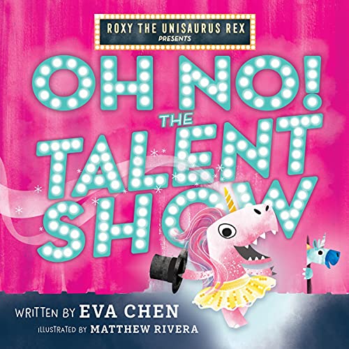 Cover of Roxy the Unisaurus Rex Presents: Oh No! The Talent Show