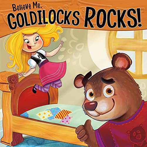 Cover of Believe Me, Goldilocks Rocks!