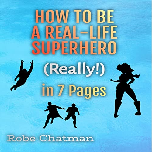 Cover of How to Be a Real Life Superhero (Really!) in 7 Pages