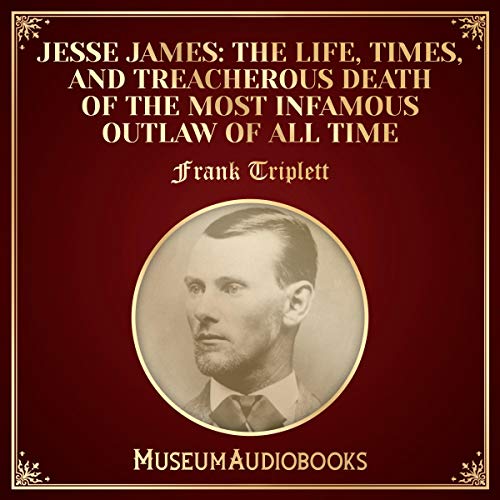 Cover of Jesse James: The Life, Times, and Treacherous Death of the Most Infamous Outlaw of All Time