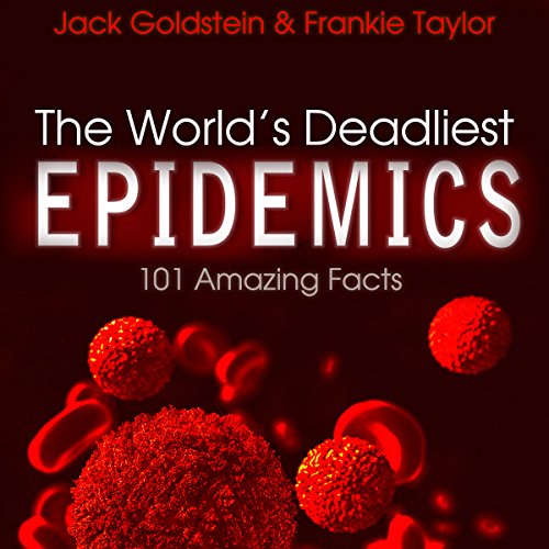 Cover of The World's Deadliest Epidemics: 101 Amazing Facts
