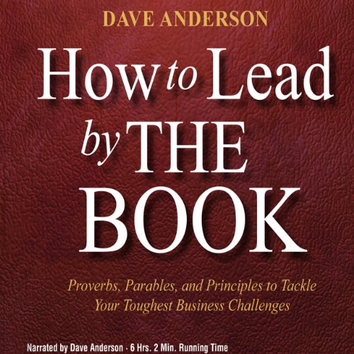 Cover of How to Lead by The Book: Proverbs, Parables, and Principles to Tackle Your Toughest Business Challenges
