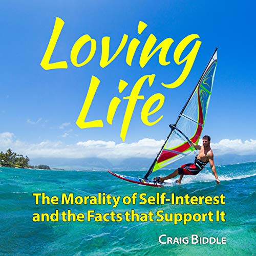 Cover of Loving Life: The Morality of Self-Interest and the Facts That Support It