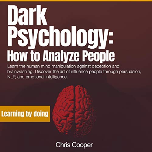 Cover of Dark Psychology: How to Analyze People: Learn the Human Mind Manipulation Against Deception and Brainwashing. Discover the Art of Influence People Through Persuasion, NLP, and Emotional Intelligence.