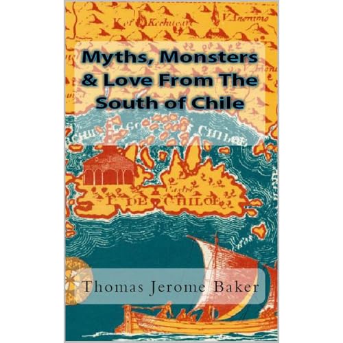 Cover of Myths, Monsters & Love From The South of Chile