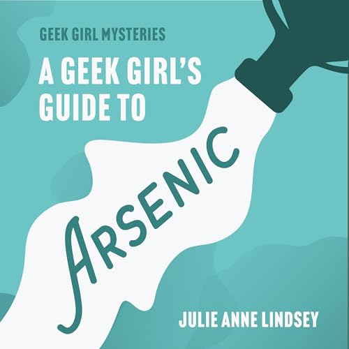 Cover of A Geek Girl's Guide to Arsenic