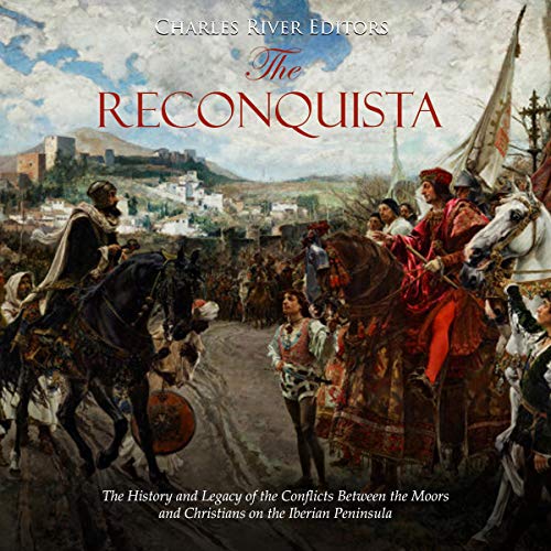 Cover of The Reconquista: The History and Legacy of the Conflicts Between the Moors and Christians on the Iberian Peninsula