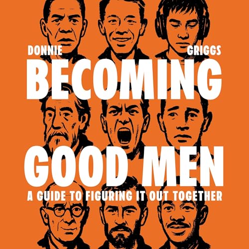 Cover of Becoming Good Men: A Guide to Figuring It Out Together