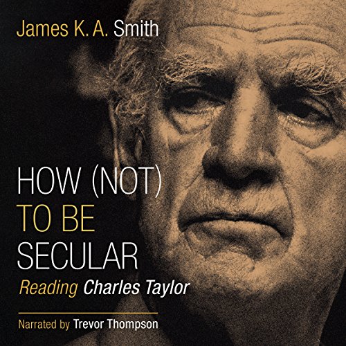 Cover of How (Not) to Be Secular: Reading Charles Taylor
