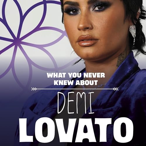 Cover of What You Never Knew About Demi Lovato