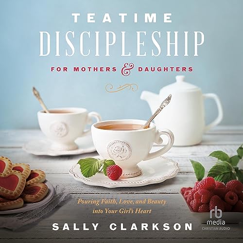 Cover of Teatime Discipleship for Mothers and Daughters