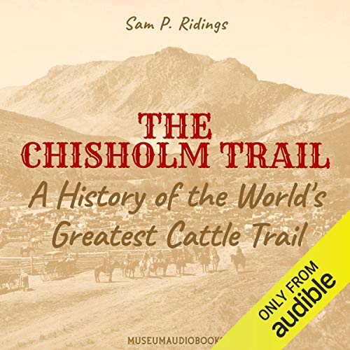 Cover of The Chisholm Trail: A History of the World's Greatest Cattle Trail