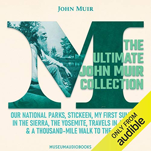 Cover of The Ultimate John Muir Collection: Our National Parks, Stickeen, My First Summer in the Sierra, The Yosemite, Travels in Alaska, & A Thousand-Mile Walk to the Gulf