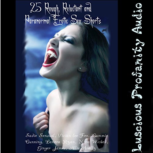 Cover of 25 Rough, Reluctant and Paranormal Erotic Sex Shorts