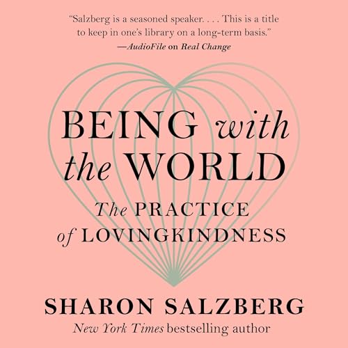 Cover of Being with the World: The Practice of Lovingkindness
