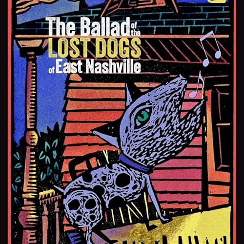 Cover of The Ballad of the Lost Dogs of East Nashville